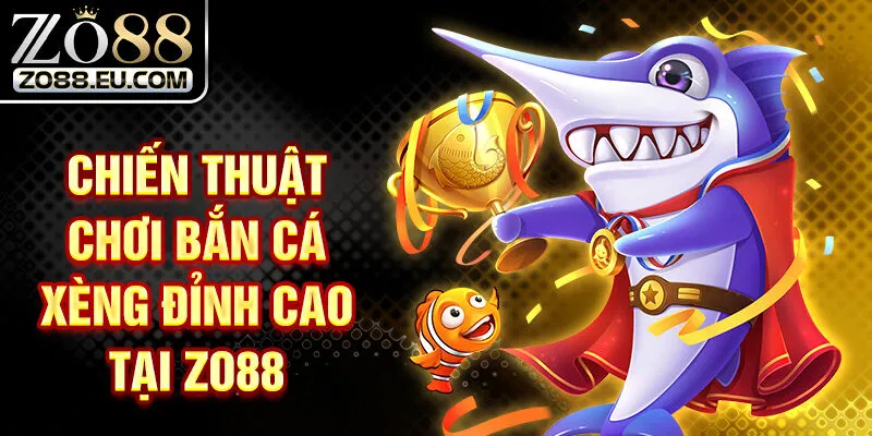 Chiến thuật chơi bắn cá xèng đỉnh cao tại ZO88