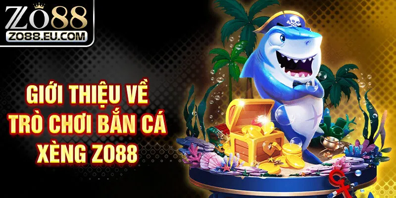 Giới thiệu về trò chơi bắn cá xèng ZO88