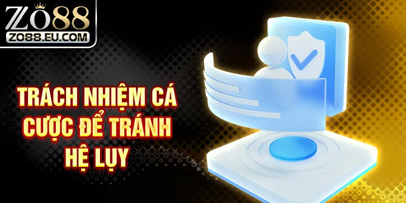 Trách nhiệm cá cược để tránh hệ lụy