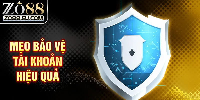 Mẹo bảo vệ tài khoản hiệu quả