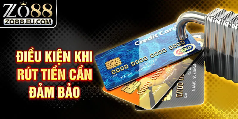 Điều kiện khi rút tiền cần đảm bảo