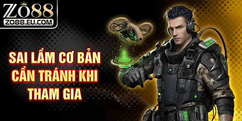 Sai lầm cơ bản cần tránh khi tham gia