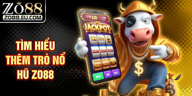 Tìm hiểu thêm trò nổ hũ Zo88