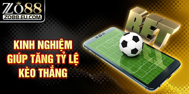 Kinh nghiệm giúp tăng tỷ lệ kèo thắng