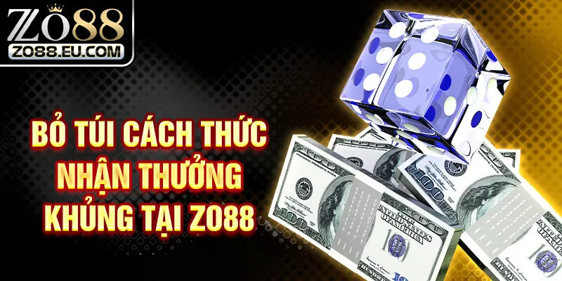 Bỏ túi cách thức nhận thưởng khủng tại Zo88