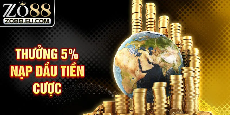Thưởng 5% nạp đầu tiền cược