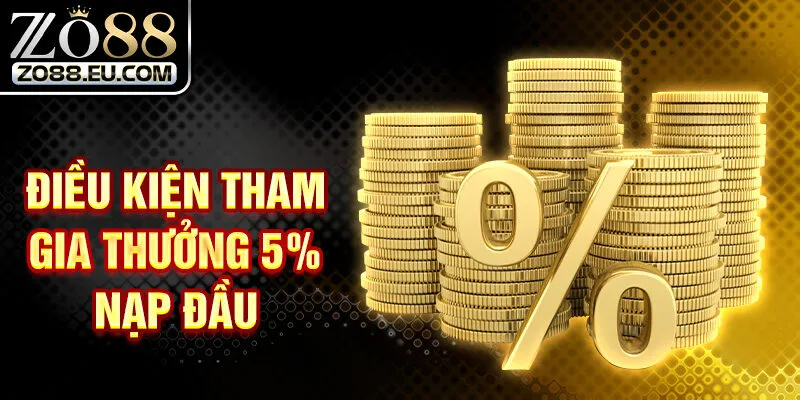 Điều kiện tham gia thưởng 5% nạp đầu