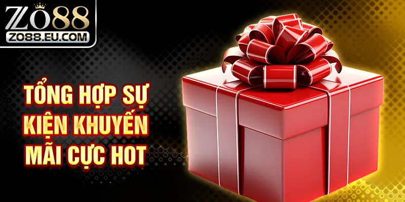 Tổng hợp sự kiện khuyến mãi cực hot